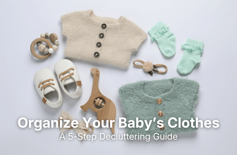 Baby Wardrobe: 5 Steps to Declutter Efficiently
